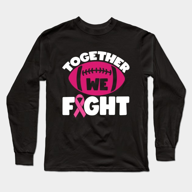 Together We Fight Football Breast Cancer Awareness Support Pink Ribbon Sport Long Sleeve T-Shirt by Color Me Happy 123